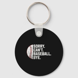 Sorry Can't Baseball Bye Funny Baseball For Men Wo Keychain