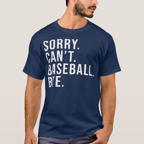Sorry Cant Baseball Bye Funny Baseball Lover T_Shirt