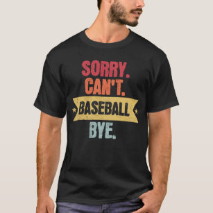 Sorry Cant Baseball Bye Funny Baseball Sayings t-shirt black