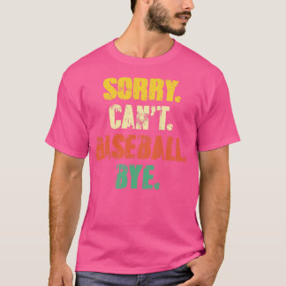 Sorry Cant Baseball Bye Funny Vintage Retro Distre T-Shirt