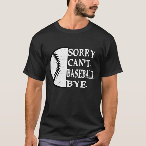 Sorry Cant Baseball Bye Funny Vintage T_Shirt