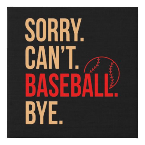 Sorry Cant Baseball Bye Sports Player Lover Coach Faux Canvas Print