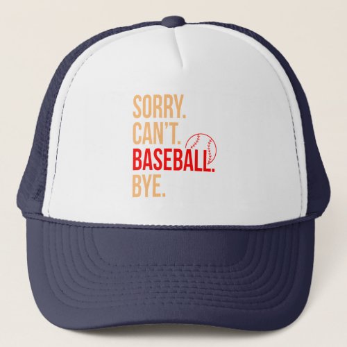 Sorry Cant Baseball Bye Sports Player Lover Coach Trucker Hat