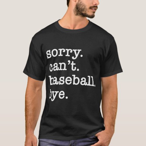 Sorry CanT Baseball Bye T_Shirt