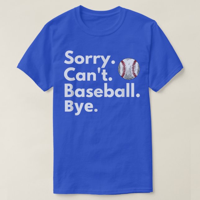 Sorry Cant Baseball ByeFunny Baseball Lover  T-Shirt (Design Front)