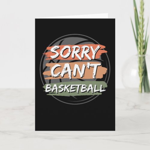 Sorry Cant Basketball  Basketball Lover Design Card