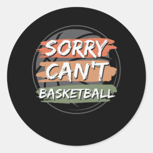 Sorry Can't Basketball Basketball Lover Design Classic Round Sticker