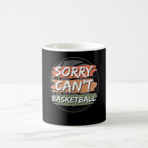 Sorry Cant Basketball  Basketball Lover Design Coffee Mug