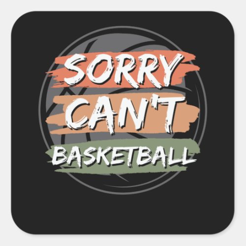 Sorry Cant Basketball  Basketball Lover Design Square Sticker