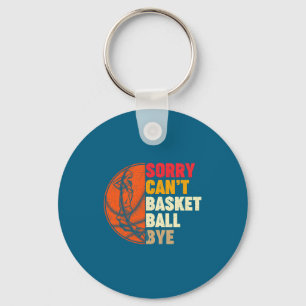 Sorry cant basketball bye for men teens boys girl keychain