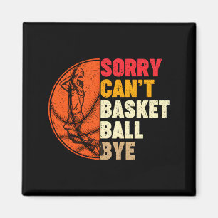 Sorry cant basketball bye for men teens boys girl magnet