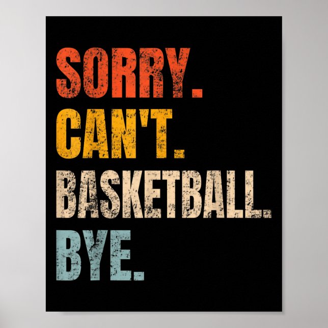 Sorry Can't Basketball Bye Retro Basketball Player Poster (Front)