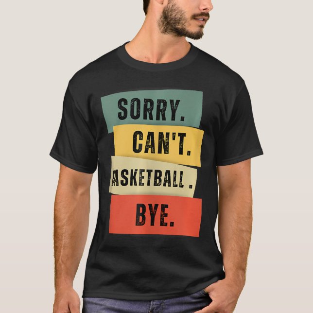 Sorry Can'T Basketball Bye T-Shirt (Front)