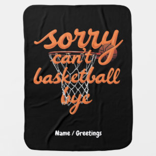 Sorry Can't Basketball Bye The Ultimate Funny  Baby Blanket