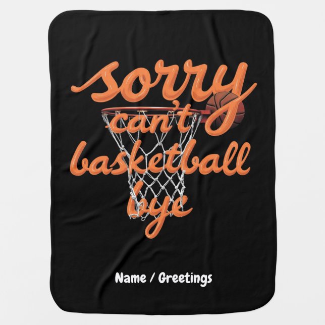 Sorry Can't Basketball Bye The Ultimate Funny  Baby Blanket (Front)