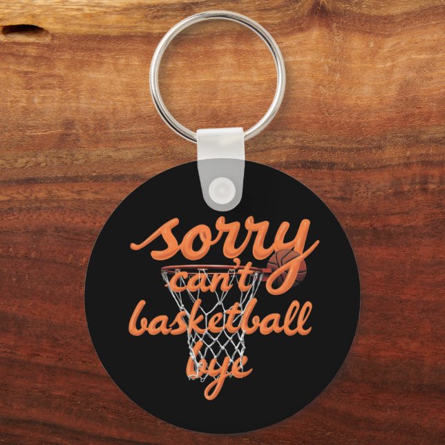Sorry Can't Basketball Bye The Ultimate Funny  Keychain (Front)