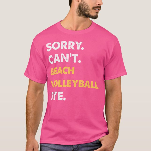 Sorry Can'T Beach-Volleyball Bye Funny Beach-Volle T-Shirt (Front)