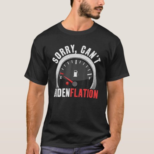 Sorry Cant Bidenflation Anti Joe Biden Inflation T_Shirt