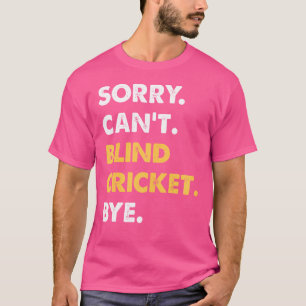 Sorry Can'T Blind-Cricket Bye Funny Blind-Cricket T-Shirt