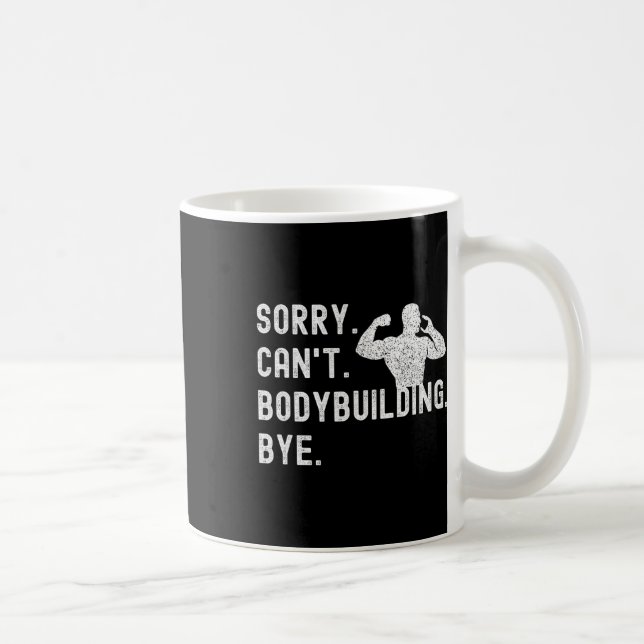 Sorry Can't Bodybuilding Bye - Muscles Workout Wei Coffee Mug (Right)