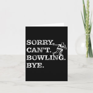 Sorry Can't Bowling Bye - Funny Ten-pin Bowler  Card