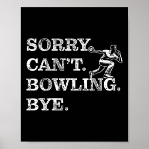 Sorry Can't Bowling Bye - Funny Ten-pin Bowler Poster