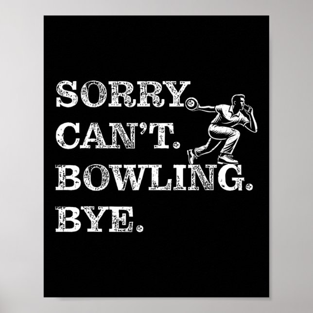 Sorry Can't Bowling Bye - Funny Ten-pin Bowler  Poster (Front)