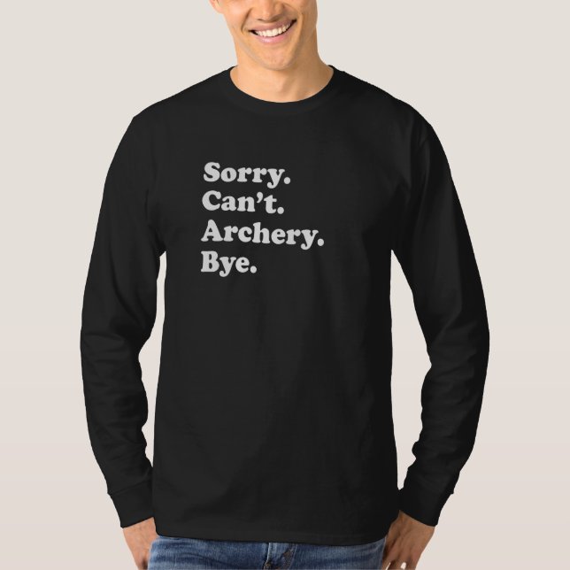 Sorry Can't Bye   Archery T-Shirt (Front)