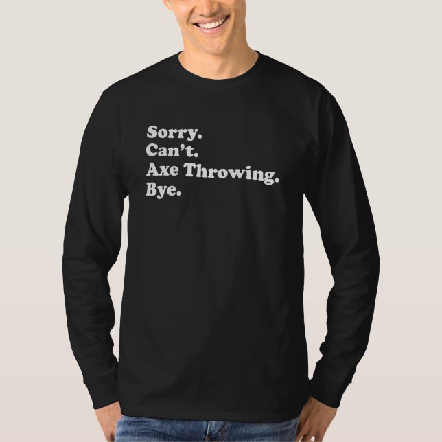 Sorry Can't Bye     Axe Throwing T-Shirt (Front)