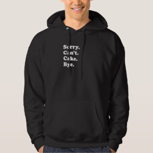 Sorry Can't Bye   Cake  1 Hoodie