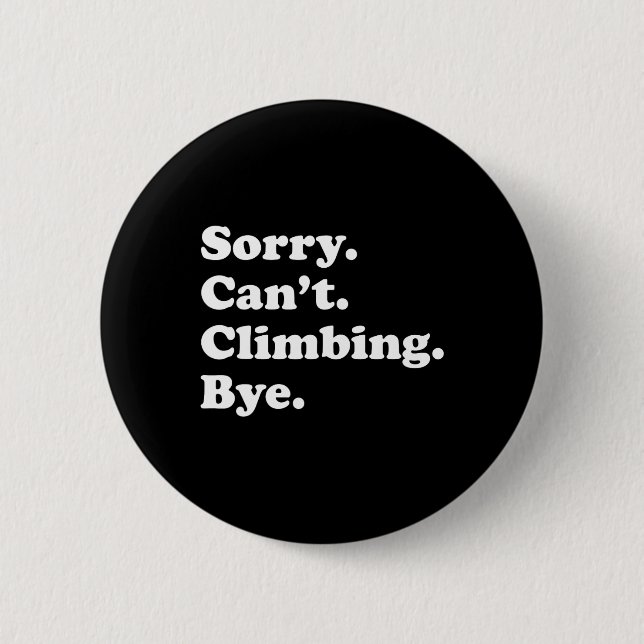 Sorry Can't Bye - Funny Climbing  Button (Front)