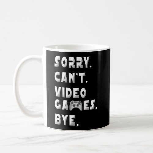 Sorry CanT Bye Funny Gamer Video Game Controller  Coffee Mug