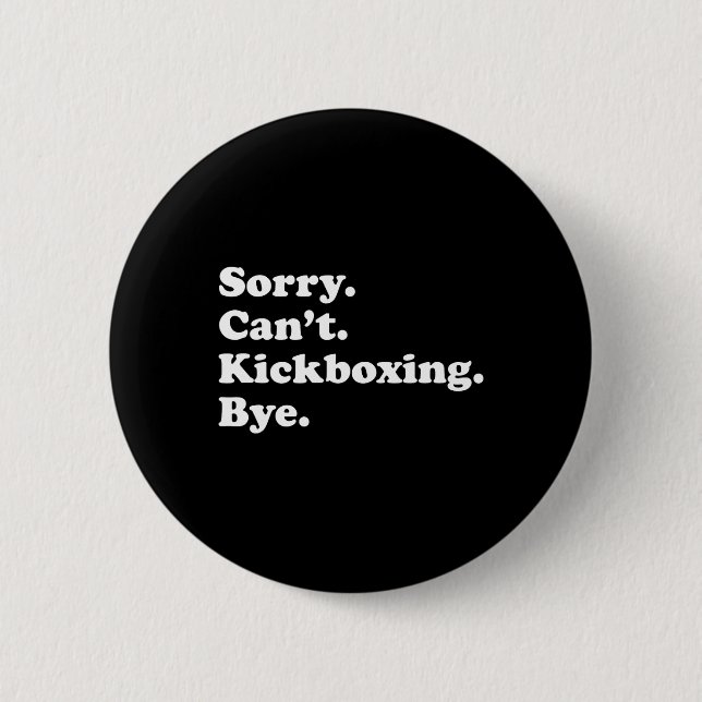 Sorry Can't Bye - Funny Kickboxing  Button (Front)