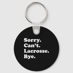 Sorry Can't Bye - Funny Lacrosse 1 Keychain