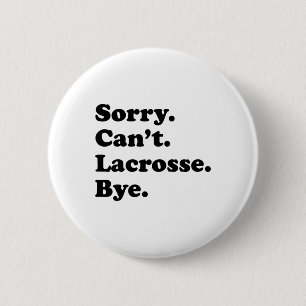 Sorry Can't Bye - Funny Lacrosse  Button