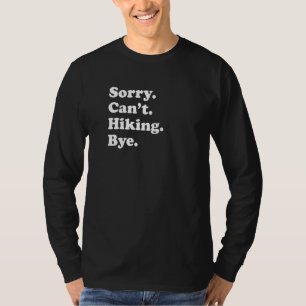 Sorry Can't Bye   Hiking T-Shirt