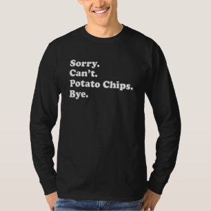 Sorry Can't Bye   Potato Chip 1 T-Shirt