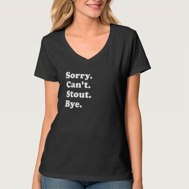 Sorry Can't Bye     Stout T-Shirt (Front)