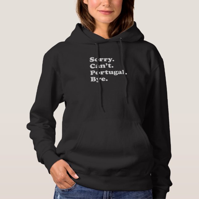 Sorry Can't Bye  Travel Proud  Portugal 1 Hoodie (Front)