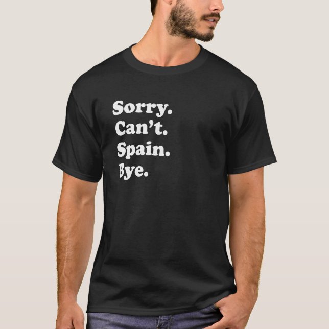 Sorry Can't Bye  Travel Proud  Spain 1 T-Shirt (Front)