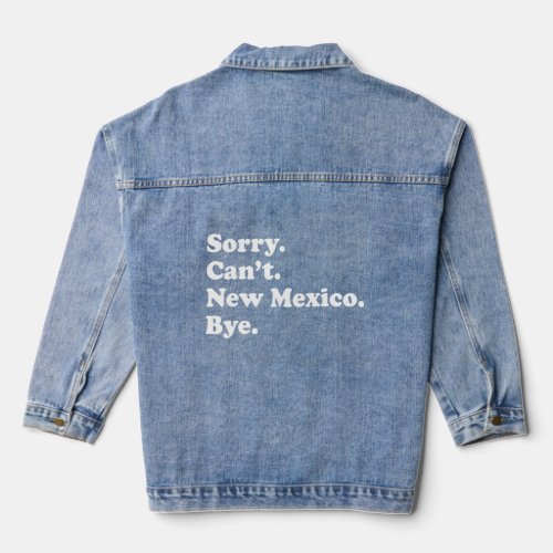Sorry Cant Bye     USA State New Mexico  Denim Jacket