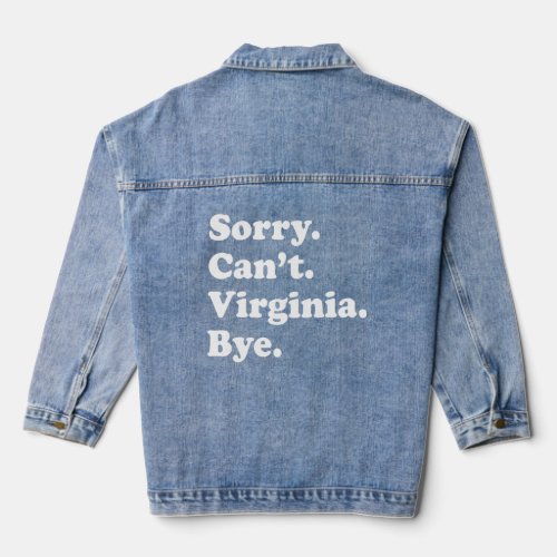 Sorry Cant Bye     USA State Virginia  Denim Jacket