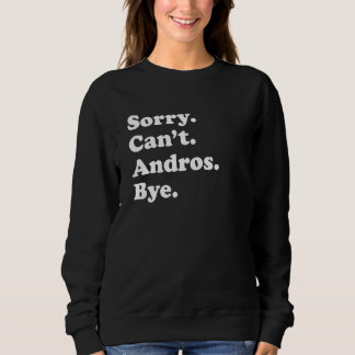 Sorry Can't Bye     Vacation Island Andros Sweatshirt
