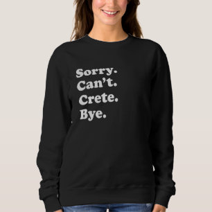 Sorry Can't Bye     Vacation Island Crete Sweatshirt