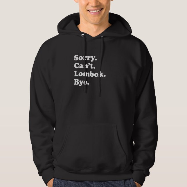 Sorry Can't Bye     Vacation Island Lombok Hoodie (Front)