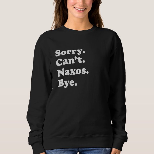 Sorry Can't Bye     Vacation Island Naxos Sweatshirt (Front)