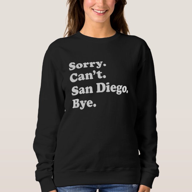 Sorry Can't Bye     Vacation Island San Diego Sweatshirt (Front)