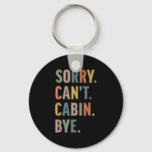 Sorry Can't Cabin Bye Funny Hiking Keychain