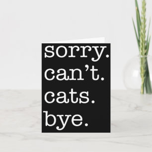 Sorry Can't Cats Bye Funny Cat Lover Excuse Saying Card