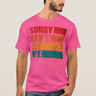 Sorry Can'T Climbing Bye Climbing Lovers T-Shirt